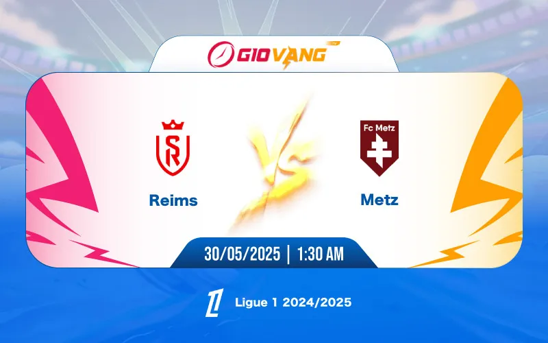 Soi kèo Reims vs Metz 01h30 ngày 30/5/2025 – Ligue 1