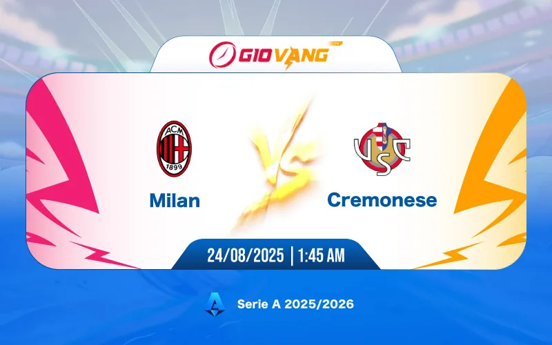 Soi kèo AC Milan vs Cremonese 01h45 ngày 24/8/2025 – Serie A