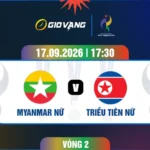 Soi kèo nữ Myanmar vs nữ Triều Tiên 17h30 ngày 17/9/2026 – ASIAD 2026